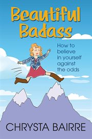 Beautiful badass. How To Believe In Yourself Against The Odds cover image