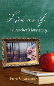 Live as if... : a teacher's love story cover image