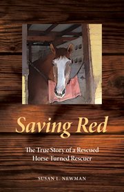 Saving red : The true story of a rescued horse turned rescuer cover image