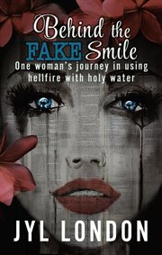 Behind the fake smile. One Woman's Journey in Using Hellfire with Holy Water cover image