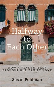 Halfway to each other. How a Year in Italy Brought Our Family Home cover image