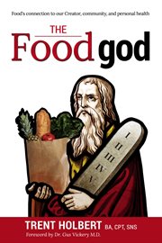 The food god : food's connection to our creator, our community, and our health cover image