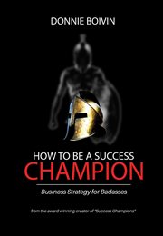 How to be a success champion. Business Strategy for Badasses cover image