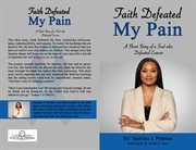 Faith defeated my pain : A Short Story of a Soul who Defeated Cancer cover image