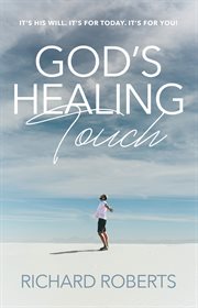 God's healing touch : It's His will. It's for today. It's for you! cover image