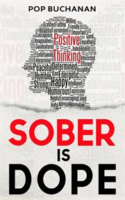 Sober is dope : Sobriety Prayers and Affirmations for Attracting Health, Happiness, and Abundance in Recovery cover image