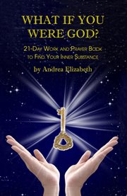 What if you were god?. 21-Day Work And Prayer Book To Find Your Inner Substance cover image