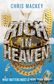 Rich in heaven. What Matters Most Is More Than Money cover image