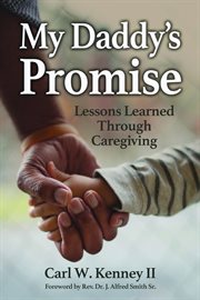 My daddy's promise : lessons learned through caregiving cover image