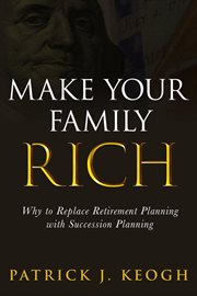 Make your family rich. Why to Replace Retirement Planning with Succession Planning cover image