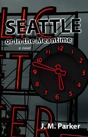 Seattle, or in the meantime : a novel cover image
