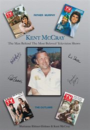 Kent mccray. The Man Behind the Most Beloved Television Shows cover image