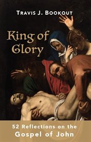 King of glory. 52 Reflections on the Gospel of John cover image