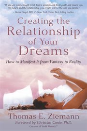 Creating the relationship of your dreams. How to Manifest it From Fantasy to Reality cover image