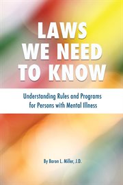 Laws we need to know. Understanding Rules and Programs for Persons with Mental Illness cover image