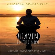Heaven in the now. A Journey through Mind, Body & Soul cover image