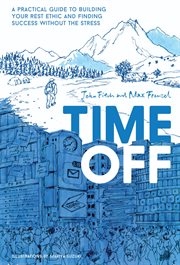 Time off : a practical guide to building your rest ethic and finding success without the stress cover image