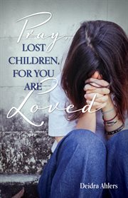 Pray, lost children, for you are loved cover image