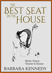 The best seat in the house. Music, Dance, Theater, and Humor cover image