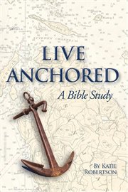 Live anchored. A Bible Study cover image