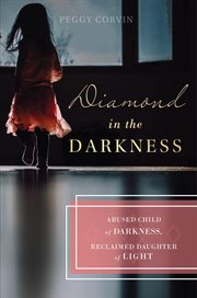 Diamond in the darkness. Abused Child of Darkness, Reclaimed Daughter of Light cover image