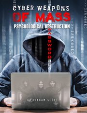 Cyber weapons of mass psychological destruction. And the People Who Use Them cover image