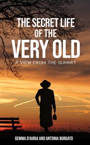 The secret life of the very old. A View from the Summit cover image
