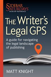 The writer's legal gps. A guide for navigating the legal landscape of publishing cover image