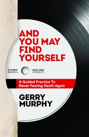 And you may find yourself. A Guided Practice To Never Fearing Death Again cover image