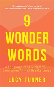 9 wonder words : A Language for Living Well- Even When All Hell Breaks Loose cover image