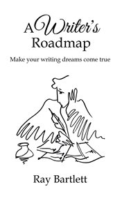 A writer's roadmap. How to make your writing dreams come true cover image