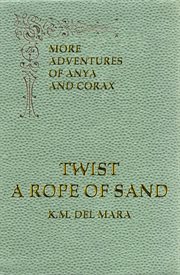 Twist a rope of sand, more adventures of anya and corax cover image