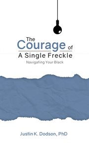 The courage of a single freckle. Navigating Your Black cover image