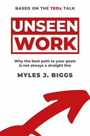 Unseen work. Why the Best Path to Your Goals Is Not Always a Straight Line cover image