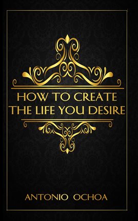 Cover image for How To Create The Life You Desire