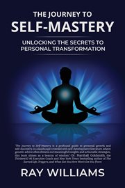 The Journey to Self-Mastery : Unlocking the Secrets to Personal Transformation cover image