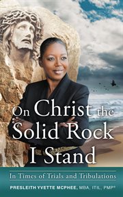 On christ the solid rock i stand. In Times of Trials and Tribulations cover image
