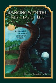 Dancing with the rhythms of life. A Holistic Doctor's Guide for Women cover image