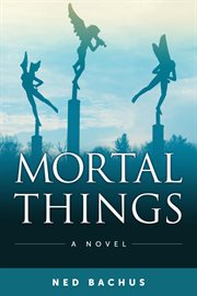 Mortal things : a novel cover image