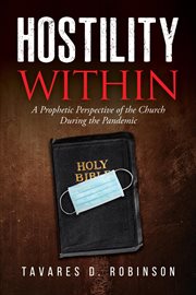 Hostility within: a prophetic perspective of the church during the pandemic : A Prophetic Perspective of the Church During the Pandemic cover image