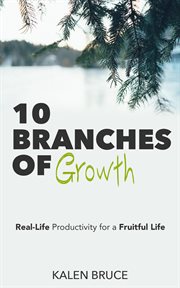 10 branches of growth. Real-Life Productivity for a Fruitful Life cover image
