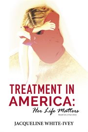 Treatment in america. Her Life Matters cover image