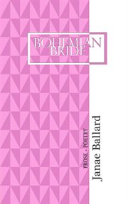 Bohemian bride. Prose + Poetry cover image