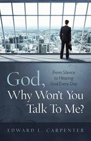 God, why won't you talk to me?. From Silence To Hearing God Every Day cover image