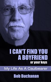 I can't find you a boyfriend ...or your keys. My Life as a Caulbearer cover image