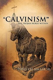 "calvinism" the trojan horse within cover image