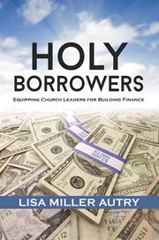 Holy borrowers. Equipping Church Leaders for Building Finance cover image