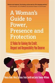A woman's guide to power, presence and protection : 12 rules for gaining the credit, respect and recognition you deserve cover image