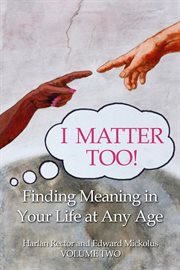 I matter too! finding meaning in your life at any age cover image
