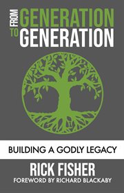 From generation to generation. Connecting People to God's Heart and Purposes cover image